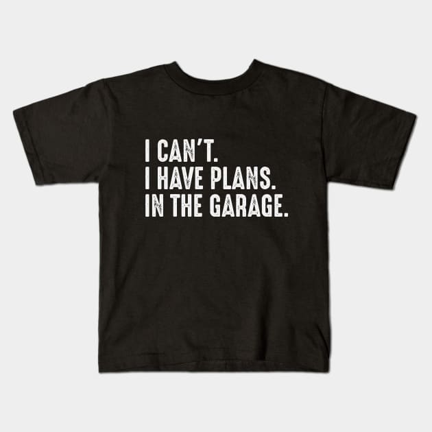 I Cant I Have Plans In The Garage Car Mechanic Kids T-Shirt by Upswipe.de